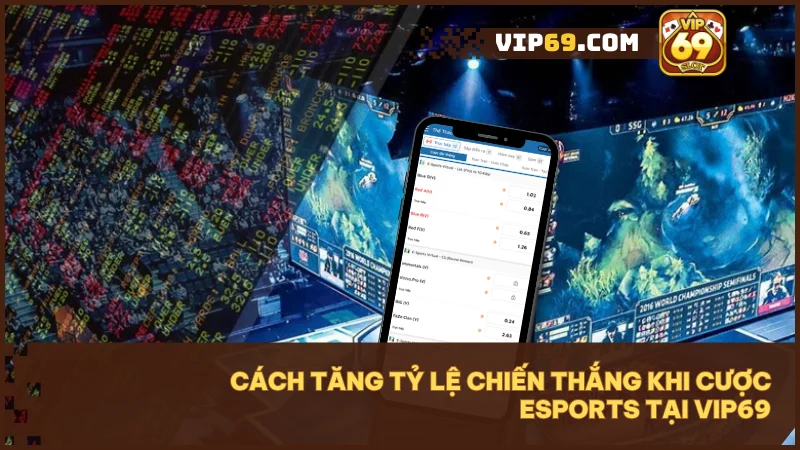 Cược esports Vip69 hấp dẫn với tỷ lệ kèo chuẩn và cược live thời gian thực 5 Nắm chiến thuật đúng cách và tận dụng ưu đãi để nâng cao cơ hội thắng