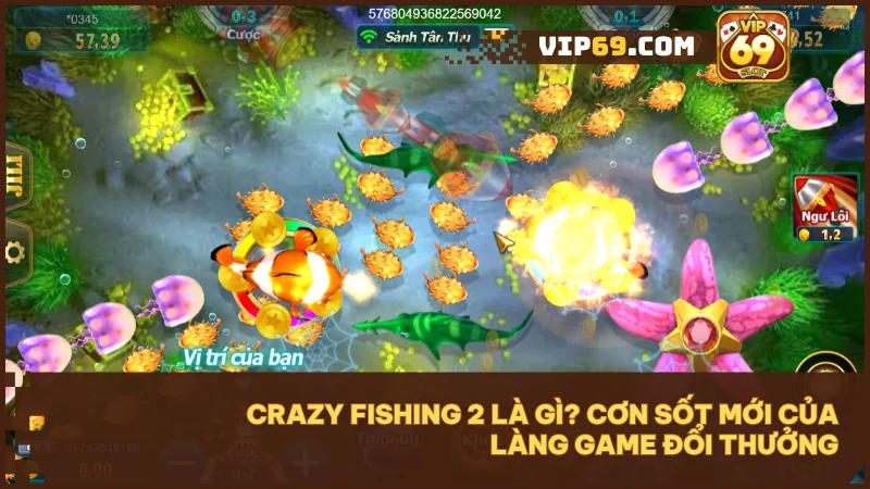 Khám phá Crazy Fishing 2 tại Vip69: Săn Boss khủng, nổ hũ cực đã 2 Khám phá đại dương rực rỡ cùng Crazy Fishing 2