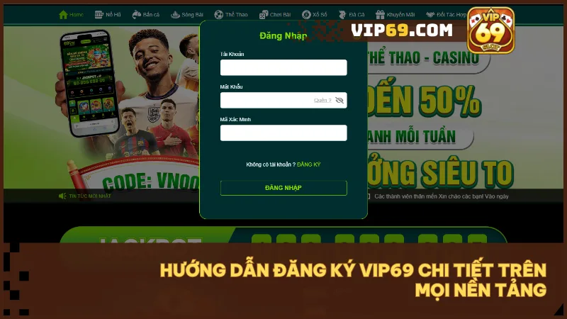 Hướng dẫn đăng ký VIP69 nhanh gọn trong 1 phút 3 Quy trình tạo tài khoản đơn giản chỉ với vài thao tác trên mọi thiết bị