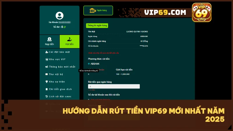 Hướng dẫn rút tiền Vip69 an toàn nhanh chóng và hiệu quả nhất 2025 3 Thực hiện đầy đủ hai bước thêm ngân hàng và tạo lệnh rút để nhận tiền nhanh gọn.