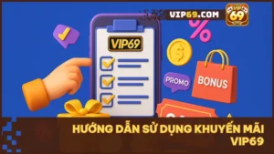 Bí quyết sử dụng khuyến mãi tại Vip69 hiệu quả và an toàn