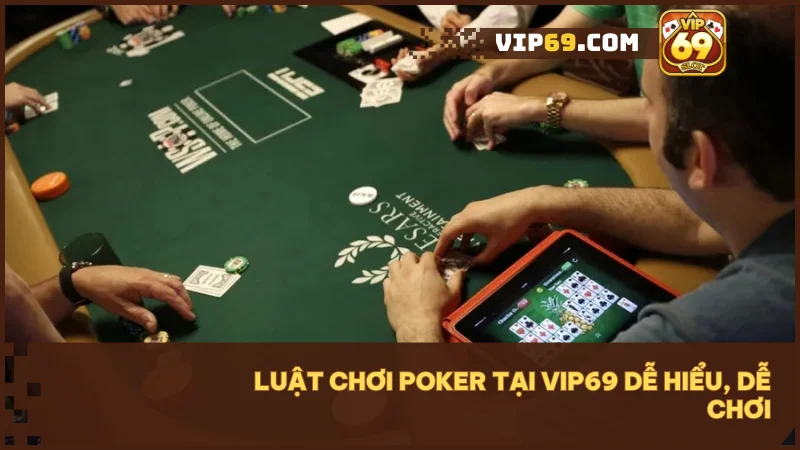 Poker Vip69 - Luật chơi & bí quyết thắng lớn 4 Luật chơi Poker dễ dàng nhờ giao diện thân thiện