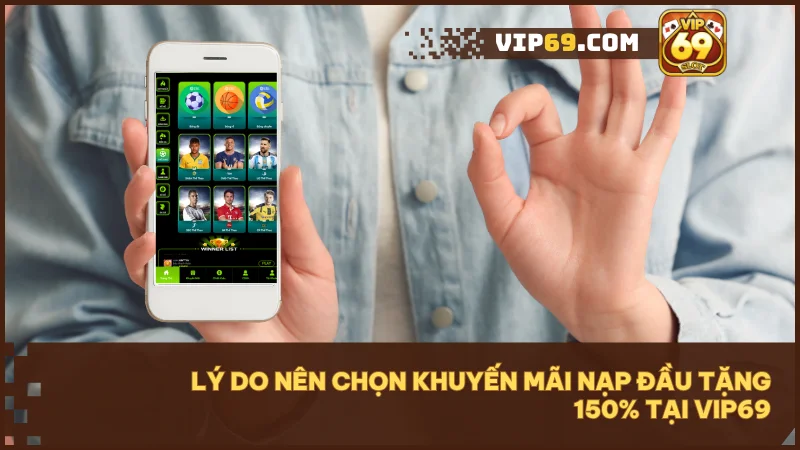 Giải mã & tối ưu khuyến mãi nạp đầu tặng 150% tại Vip69 2 Nhân 2.5 lần vốn khởi nghiệp và tăng tỷ lệ thắng ngay từ ván đầu tiên.