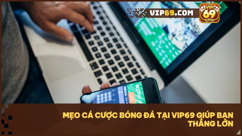 Cá cược bóng đá tại Vip69: Kết hợp đam mê sân cỏ và tư duy chiến lược 4 Những chiến thuật giúp bạn nâng cao khả năng chiến thắng tại Vip69