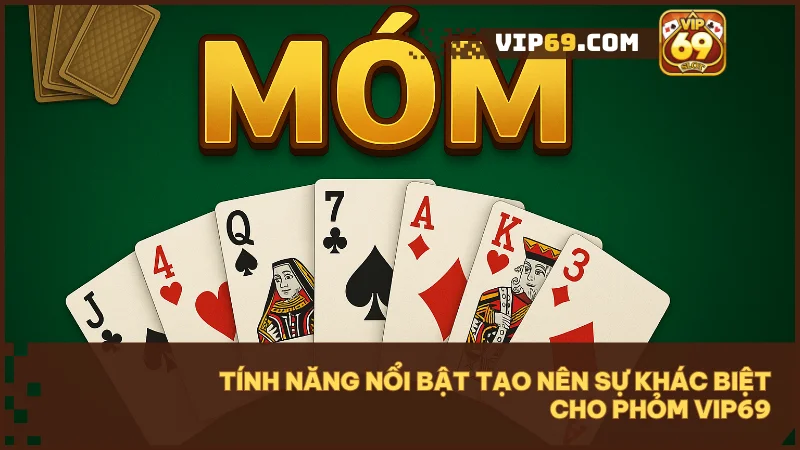 Khám phá game bài Phỏm Vip69 với tỷ lệ đổi thưởng hấp dẫn 3 Vip69 nâng cấp trải nghiệm chơi Phỏm với giao diện tối ưu và tính năng thông minh