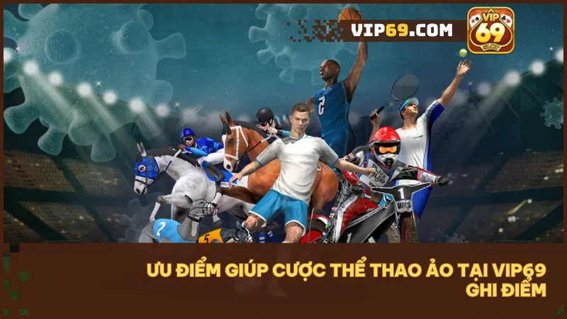 Cược thể thao ảo tại Vip69: Trải nghiệm cá cược nhanh hiện đại và minh bạch 4 Nhanh - dễ - minh bạch, phù hợp mọi người chơi hiện đại