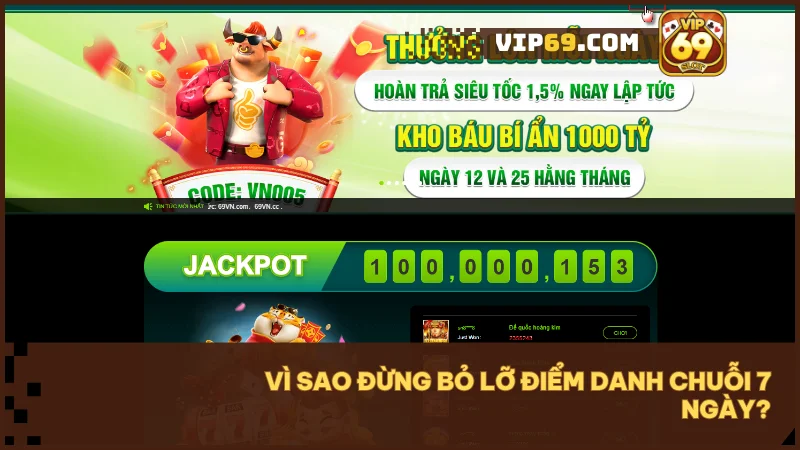 Điểm danh chuỗi 7 ngày tại VIP69 - Biến thói quen nhỏ thành lợi ích lớn 2 Điểm danh 7 ngày là bước khởi đầu nhỏ giúp bạn chạm đến phần thưởng lớn.
