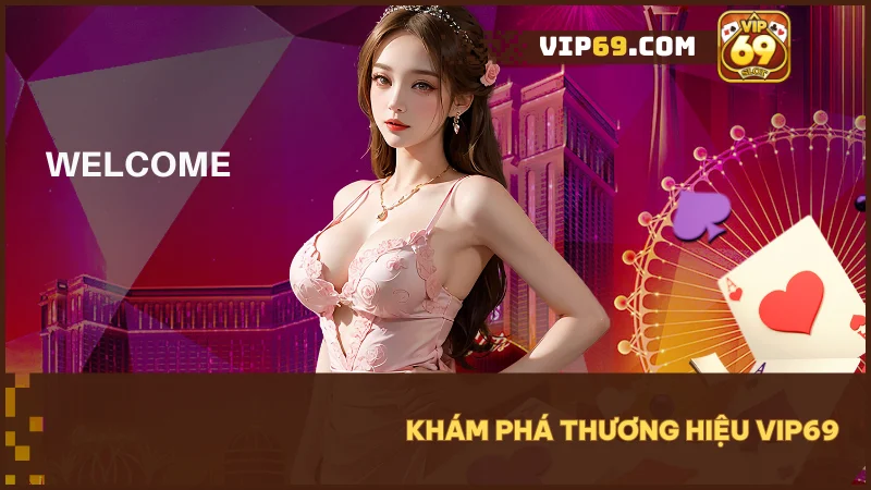 VIP69 - Thế giới game bài và đổi thưởng trực tuyến hàng đầu Việt Nam 1 Khám phá thương hiệu VIP69 - cổng game đổi thưởng hàng đầu Việt Nam.