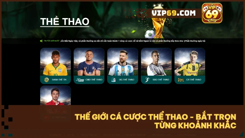 VIP69 - Thế giới game bài và đổi thưởng trực tuyến hàng đầu Việt Nam 4 Đặt cược hàng trăm trận đấu thể thao lớn nhỏ, tỷ lệ kèo hấp dẫn