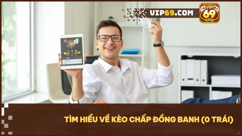 Kèo chấp đồng banh (0 trái) là gì? Hướng dẫn chơi chi tiết và mẹo hiệu quả 2 Kèo chấp đồng banh (0 trái) là loại kèo không đội nào chấp, trận hòa sẽ được hoàn tiền.